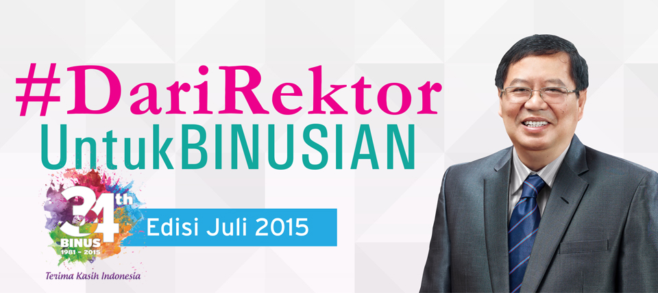DARI REKTOR UNTUK BINUSIAN – EDISI JULI 2015