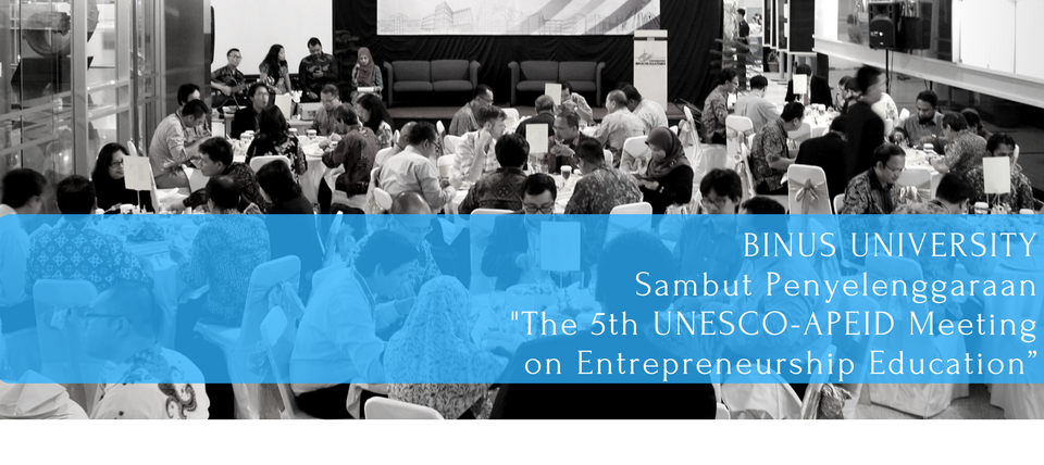 BINUS UNIVERSITY SAMBUT PENYELENGGARAAN “THE 5TH UNESCO-APEID MEETING ON ENTREPRENEURSHIP EDUCATION”