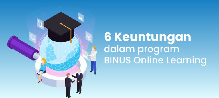 6 Keuntungan Yang Harus Anda Ketahui Dalam Program BINUS Online Learning