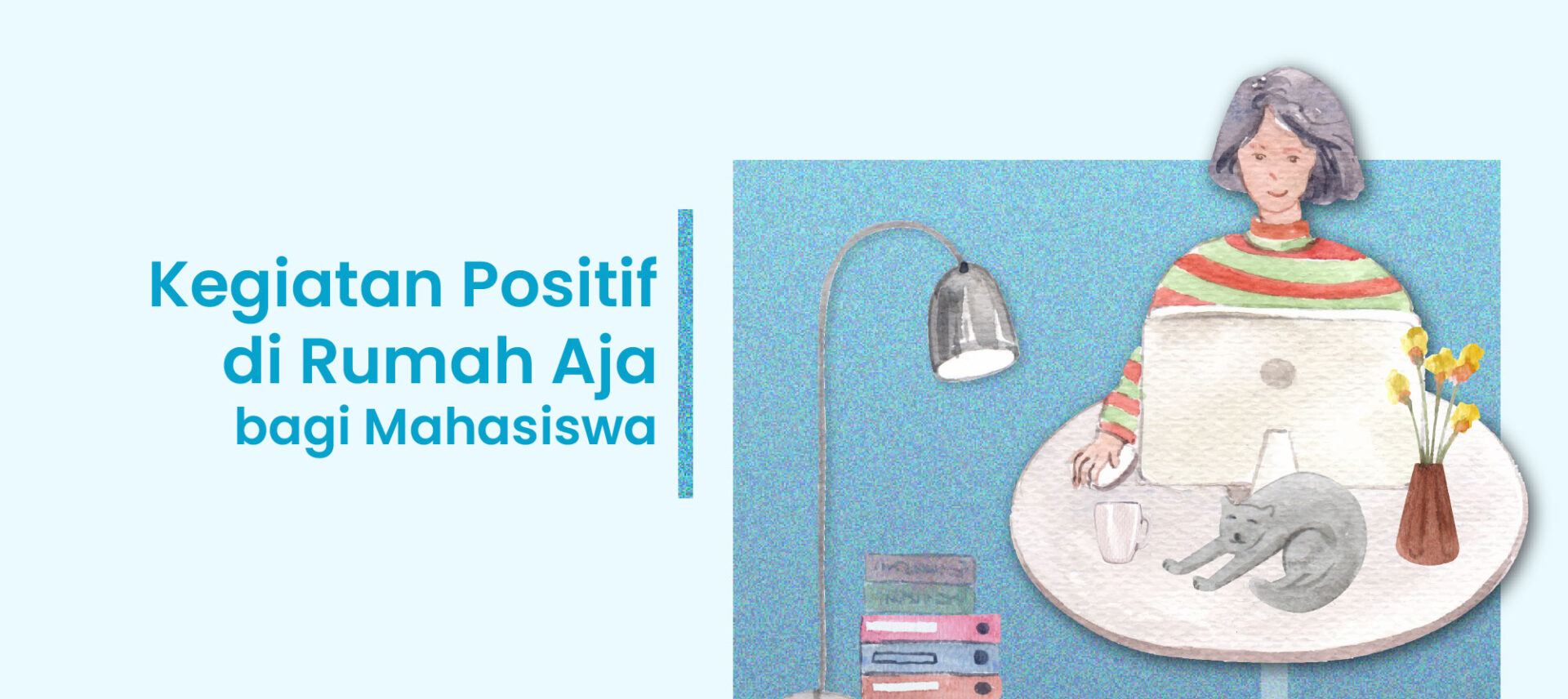 Kegiatan Positif di Rumah bagi Mahasiswa Selama Masa Pandemi Covid-19