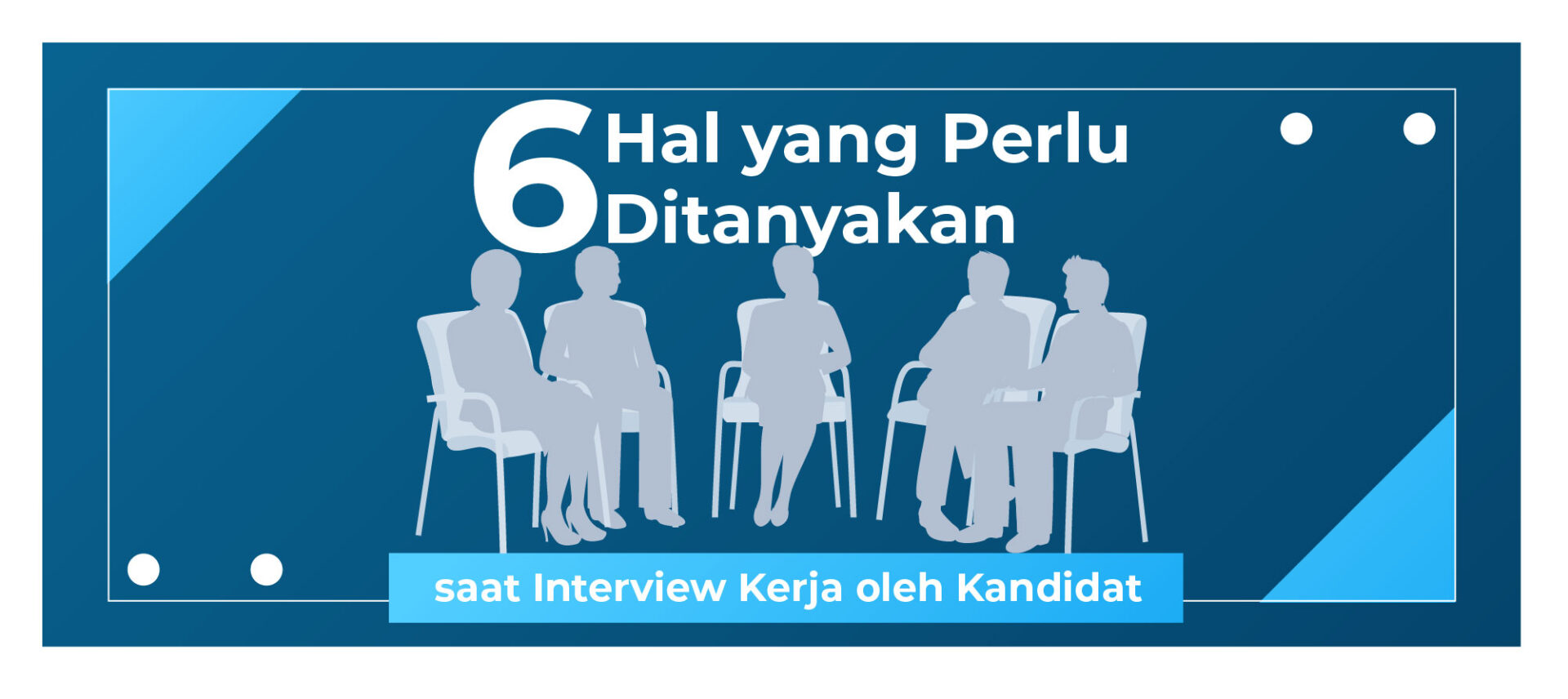 6 Hal yang Perlu Ditanyakan Saat Interview Kerja Oleh Kandidat