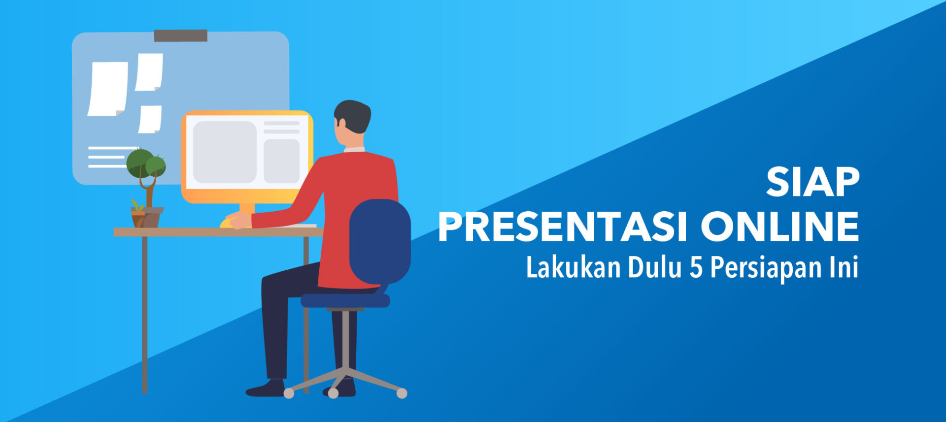 Siap Presentasi Online? Lakukan Dulu 5 Persiapan Ini
