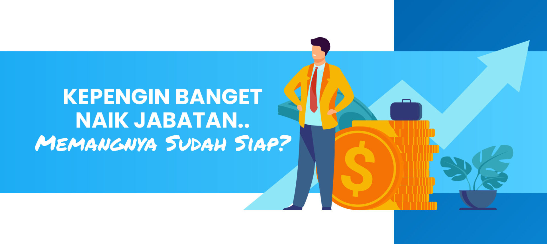Kepengen Banget Naik Jabatan, Memangnya Sudah Siap?