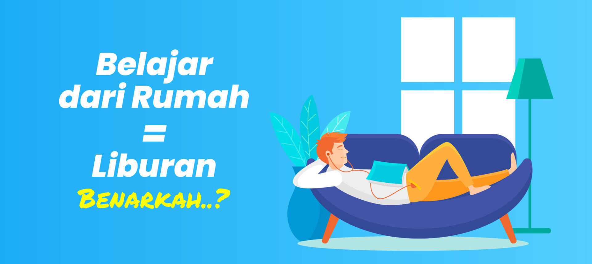 Benarkah Belajar dari Rumah Sama Dengan Liburan?