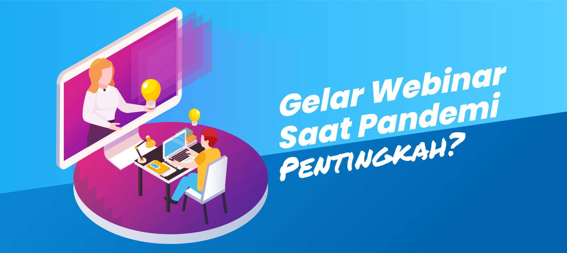 Gelar Webinar Saat Pandemi, Pentingkah?