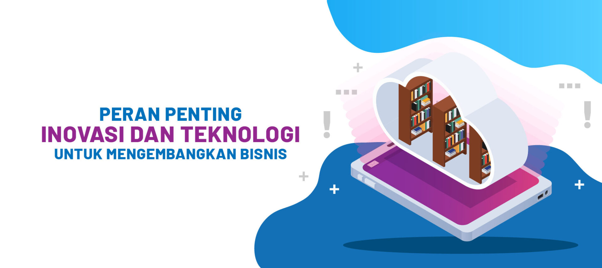 Peran Penting Inovasi Dan Teknologi Untuk Mengembangkan Bisnis