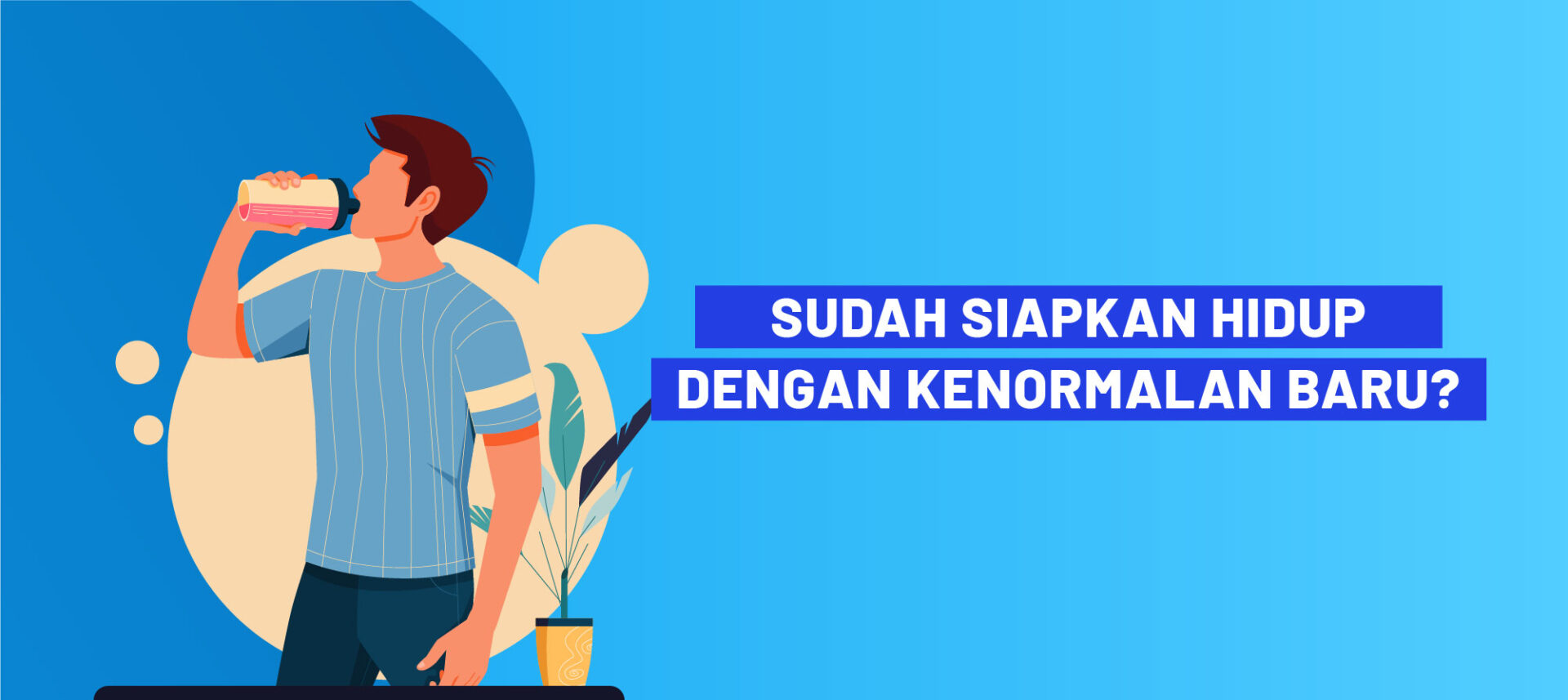 Sudah Siapkan Hidup dengan Kenormalan Baru?