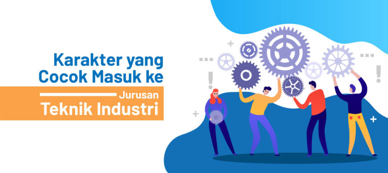 Karakter yang Cocok Masuk ke Jurusan Teknik Industri