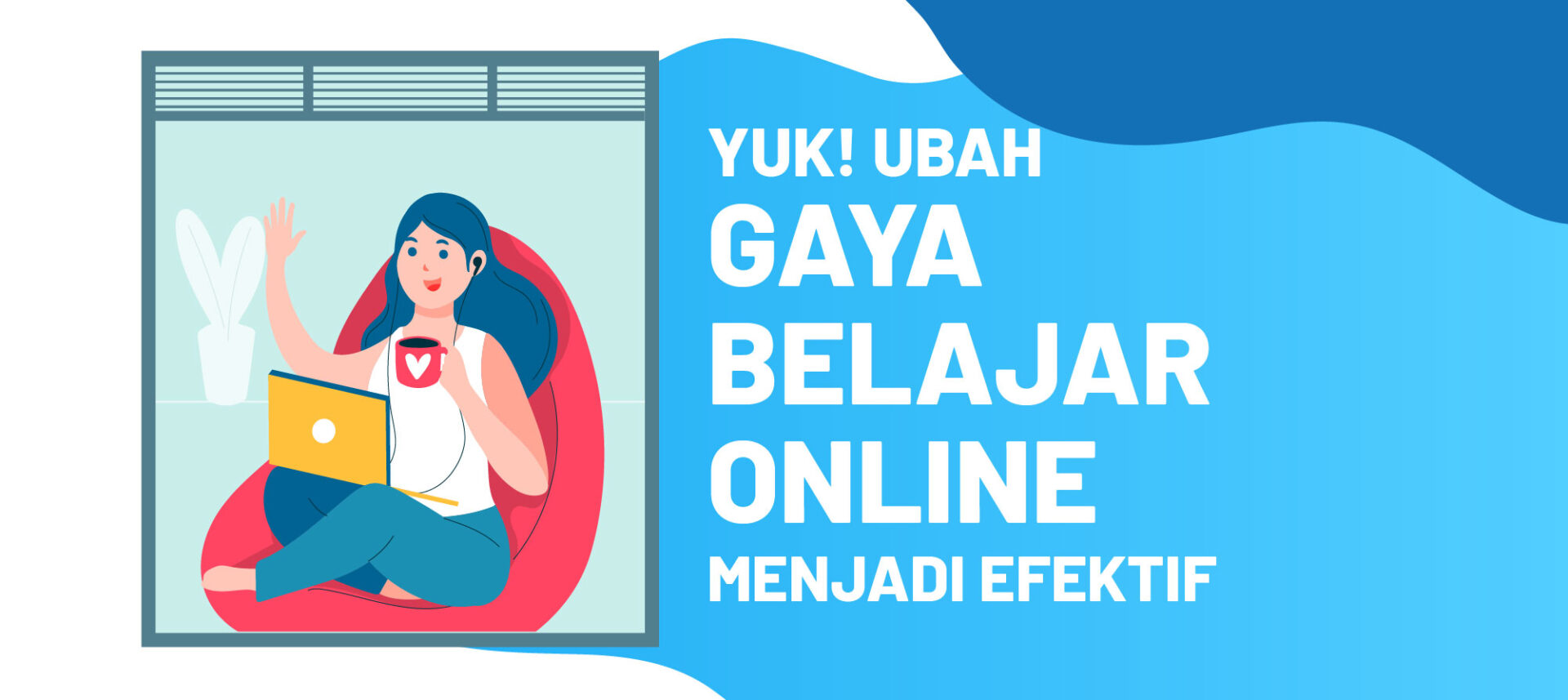 Yuk! Ubah Gaya Belajar Online Menjadi Efektif