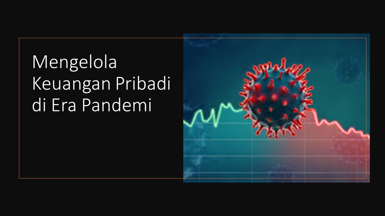 Mengelola Keuangan Pribadi di Era Pandemi (2)