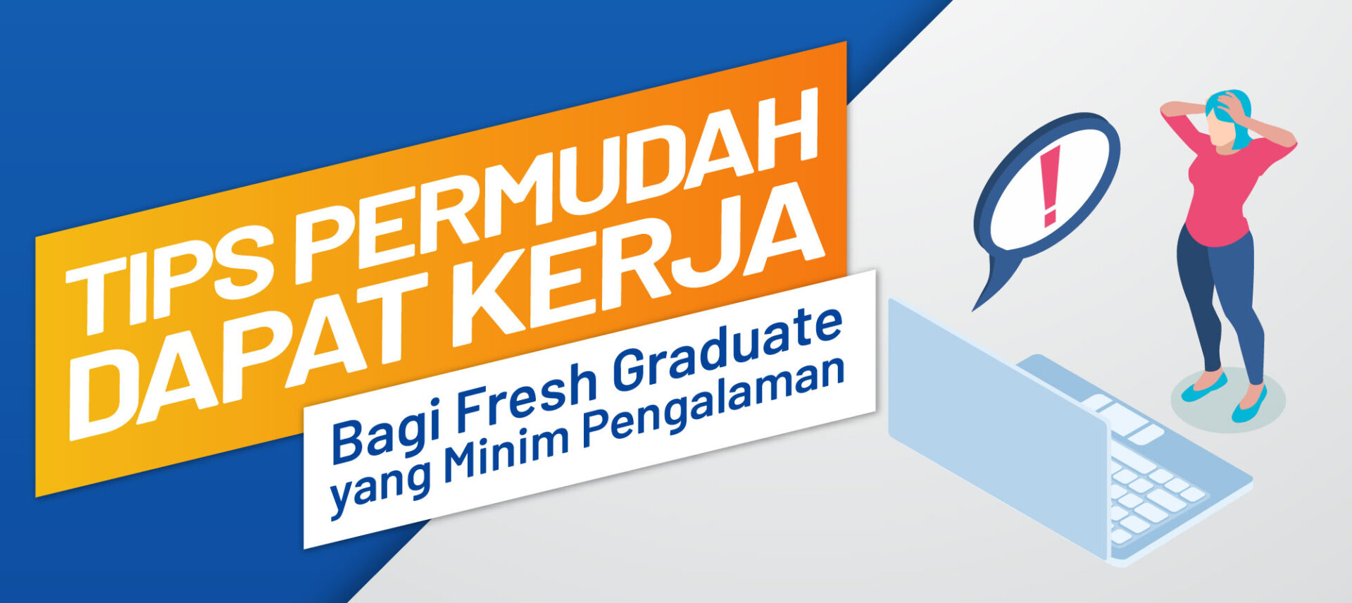 Tips Permudah dapat kerja bagi Fresh Graduate yang Minim pengalaman