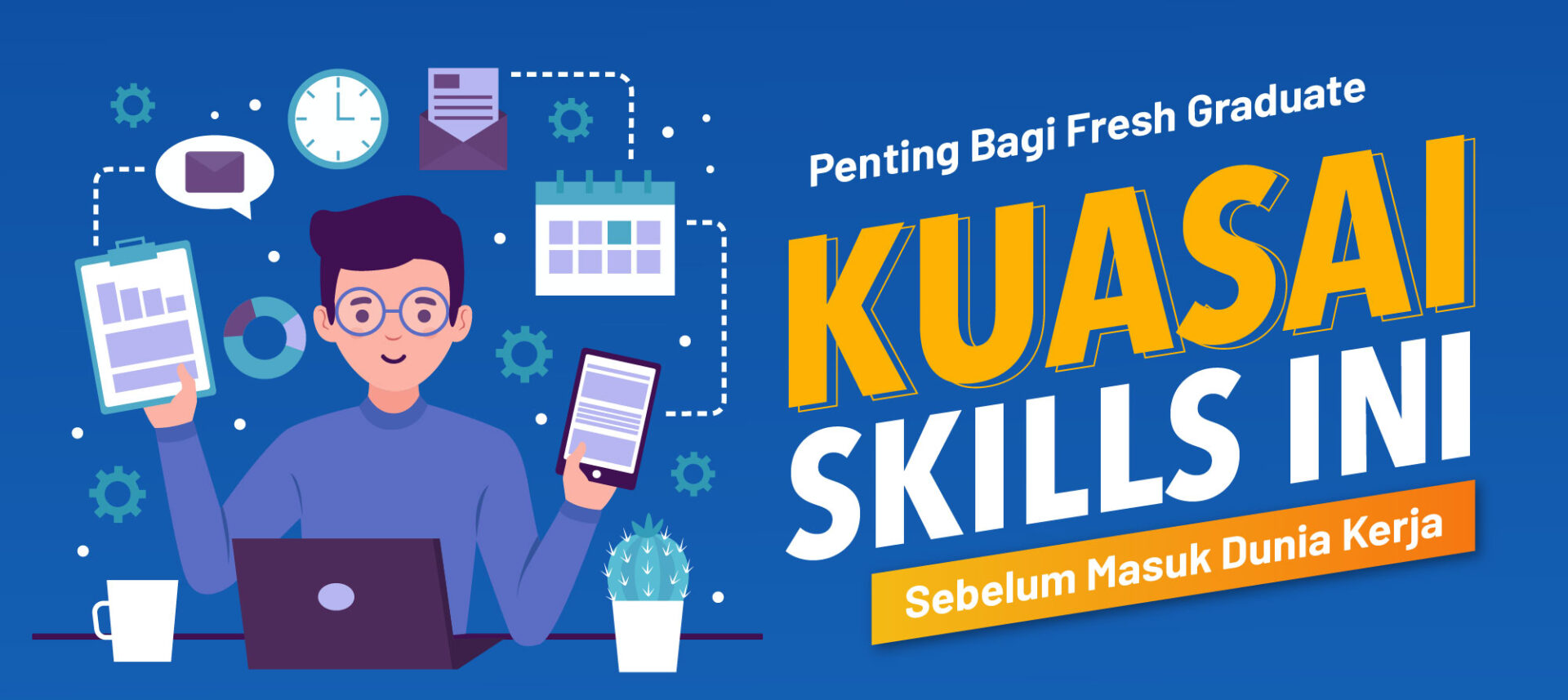 Penting Bagi Fresh Graduate, Kuasai Skills ini sebelum Masuk Dunia Kerja