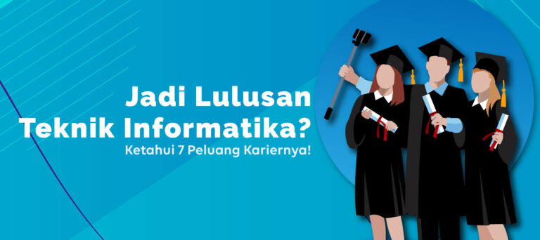 Jadi Lulusan Teknik Informatika? Ketahui 7 Peluang Kariernya!