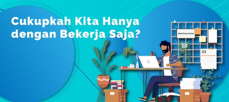 Cukupkah Kita Hanya Dengan Bekerja Saja?
