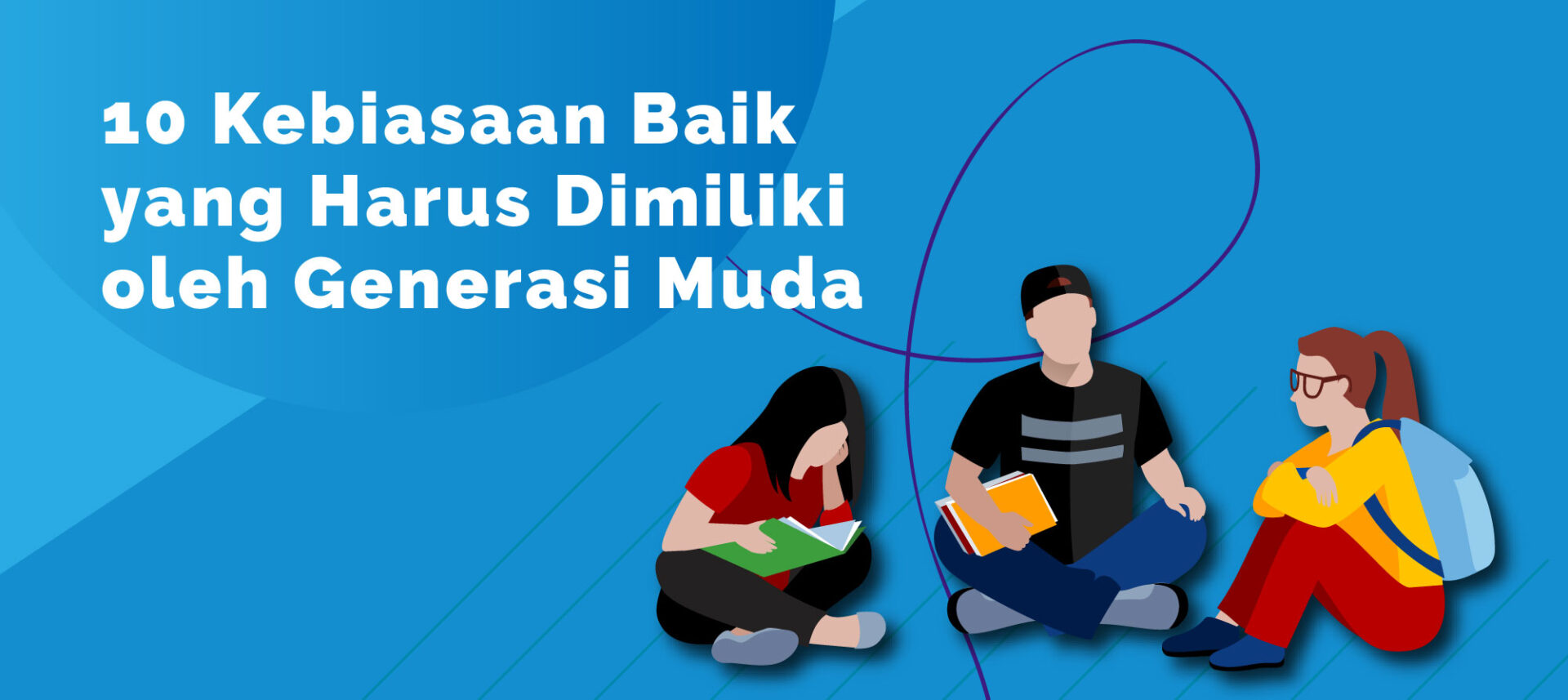 10 Kebiasaan Baik Yang Harus Dimiliki Oleh Generasi Muda - BINUS Online