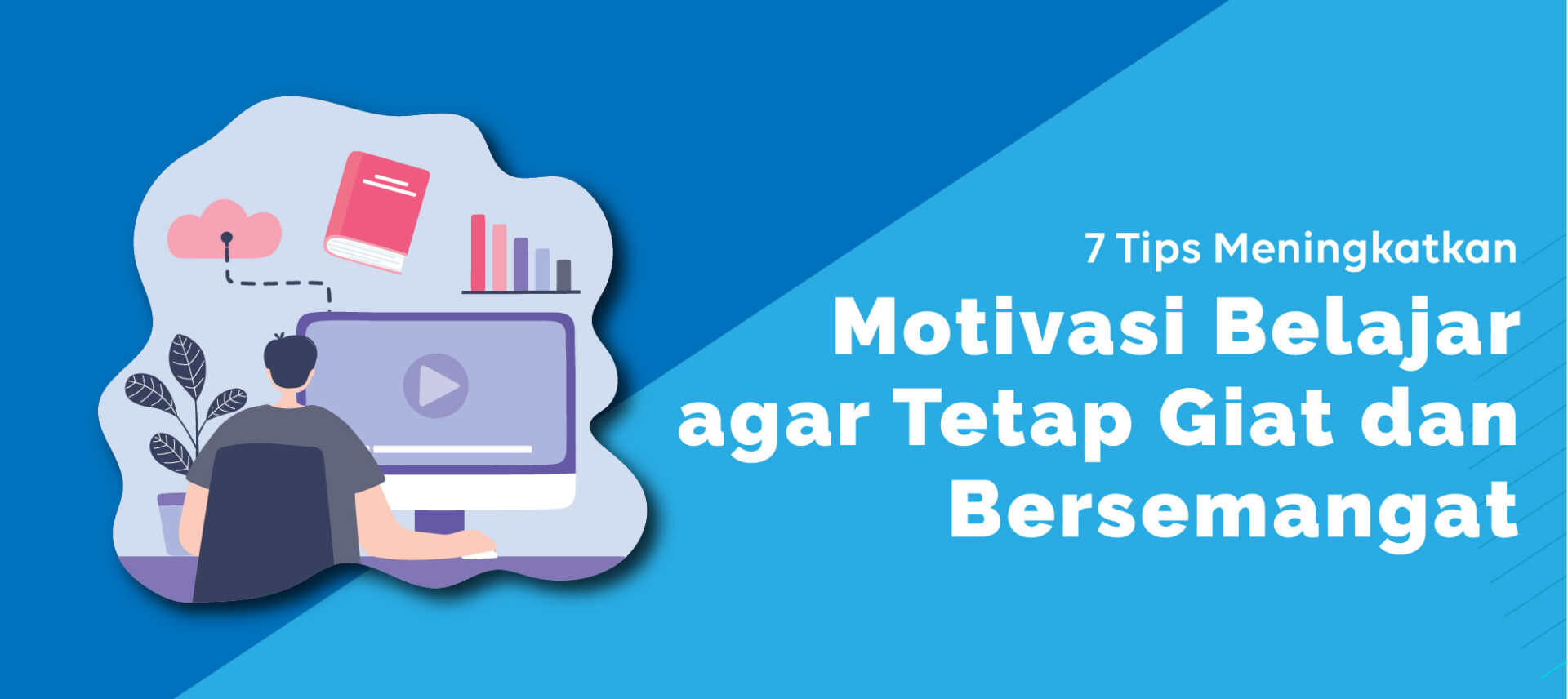 7 Tips Meningkatkan Motivasi Belajar agar Tetap Giat dan Bersemangat