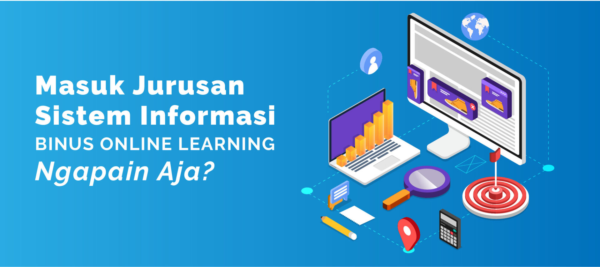 Masuk Jurusan Sistem Informasi BINUS ONLINE LEARNING, Ngapain Aja?