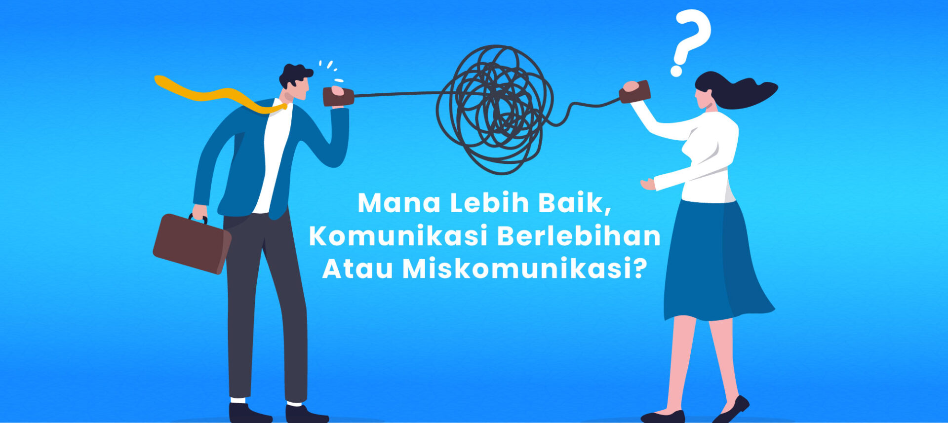 Mana Lebih Baik, Komunikasi Berlebihan Atau Miskomunikasi?