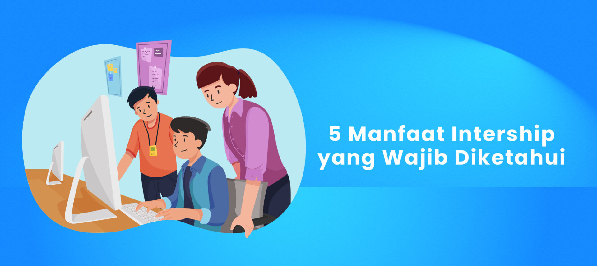 5 Manfaat Internship Yang Wajib Diketahui - BINUS Online