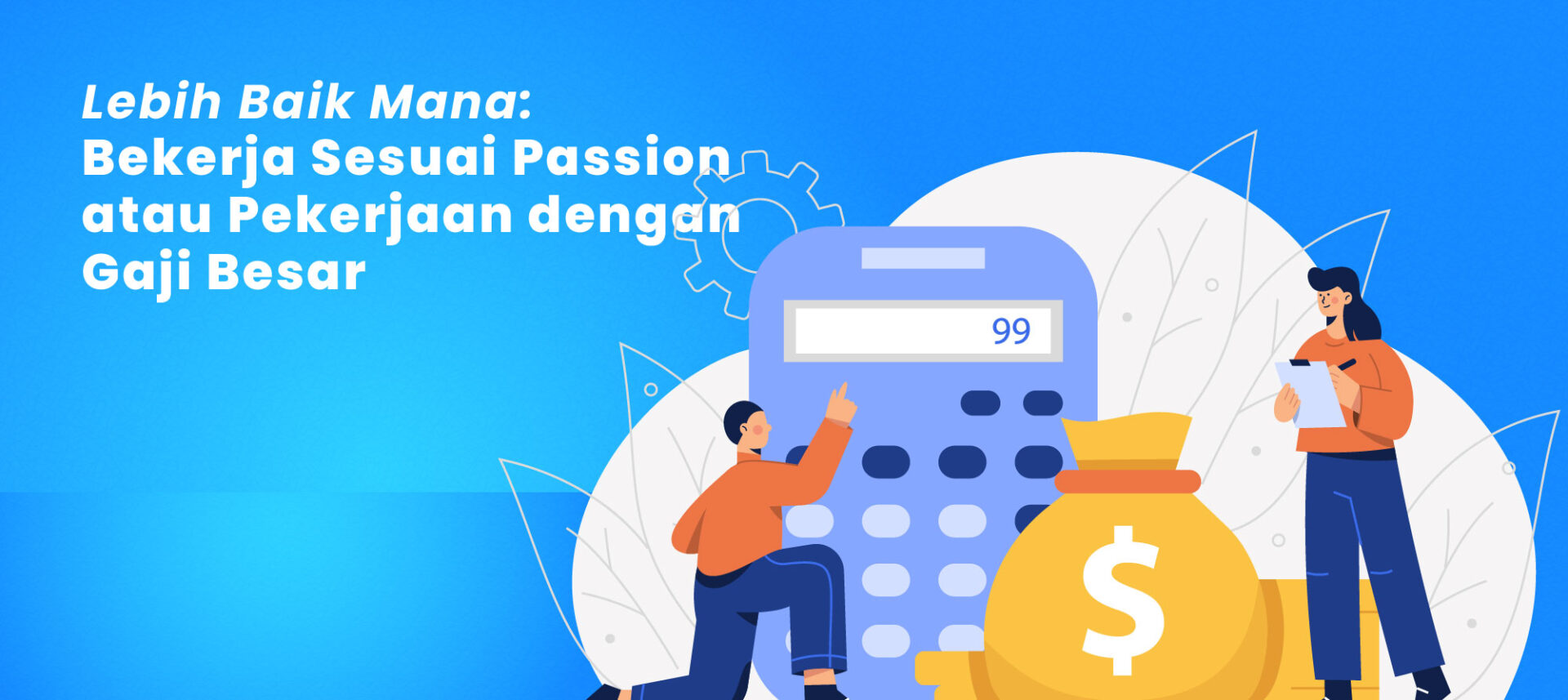 Lebih Baik Mana: Bekerja Sesuai Passion atau Pekerjaan dengan Gaji Besar?