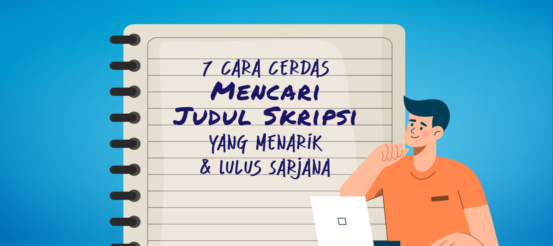 7 Cara Cerdas Mencari Judul Skripsi yang Menarik & Lulus Sarjana