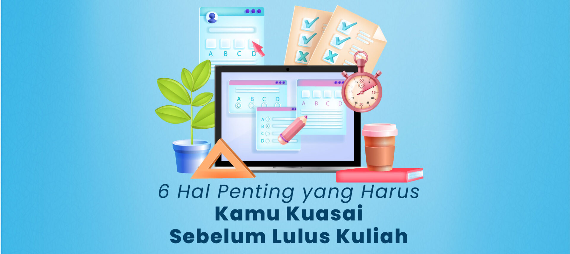 6 Hal Penting Yang Harus Kamu Kuasai Sebelum Lulus Kuliah