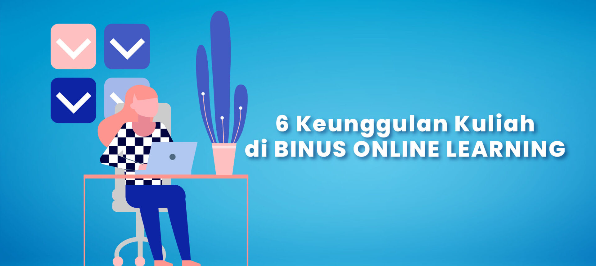 6 Keunggulan Kuliah di BINUS ONLINE LEARNING