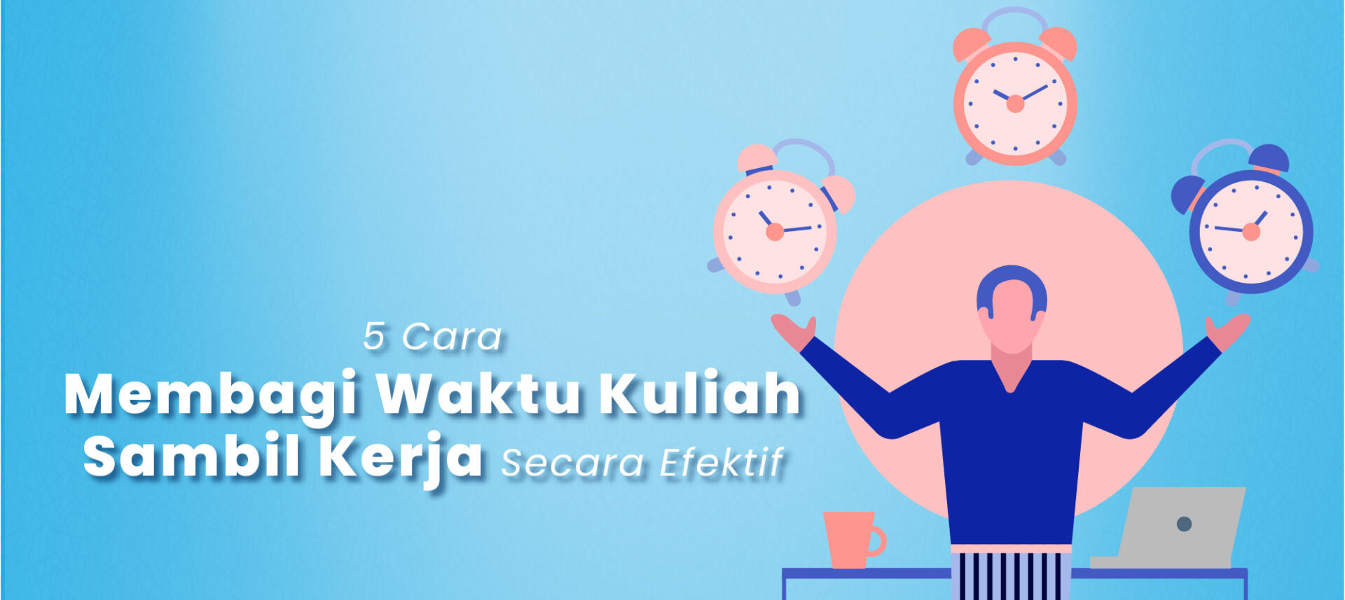 5 Cara Membagi Waktu Kuliah Sambil Kerja secara Efektif