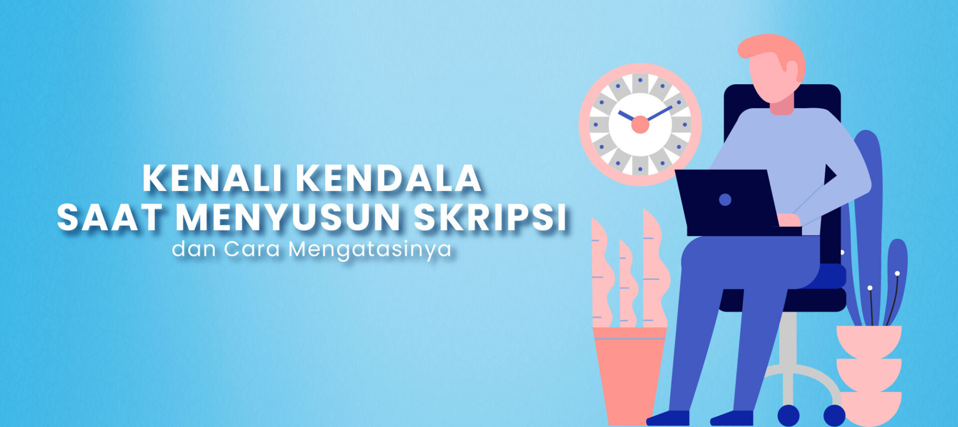 Kenali Kendala Saat Menyusun Skripsi dan Cara Mengatasinya