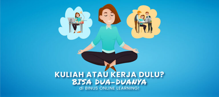 Kuliah atau Kerja Dulu? Bisa Dua-duanya di BINUS ONLINE LEARNING!